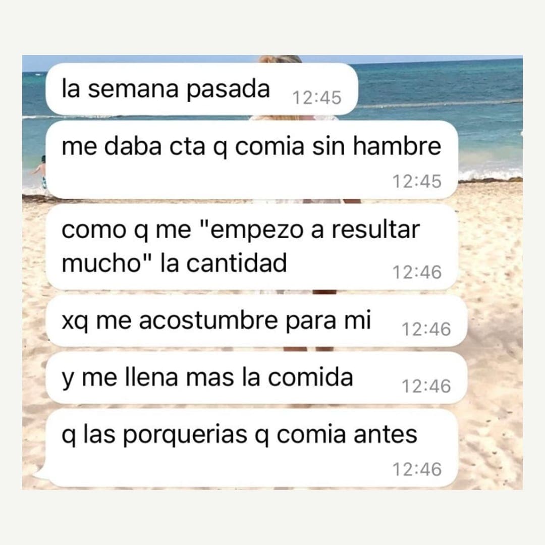Me daba cuenta de que comía sin hambre. Ahora me acostumbré, y me llena más la comida que las porquerías que comía antes.