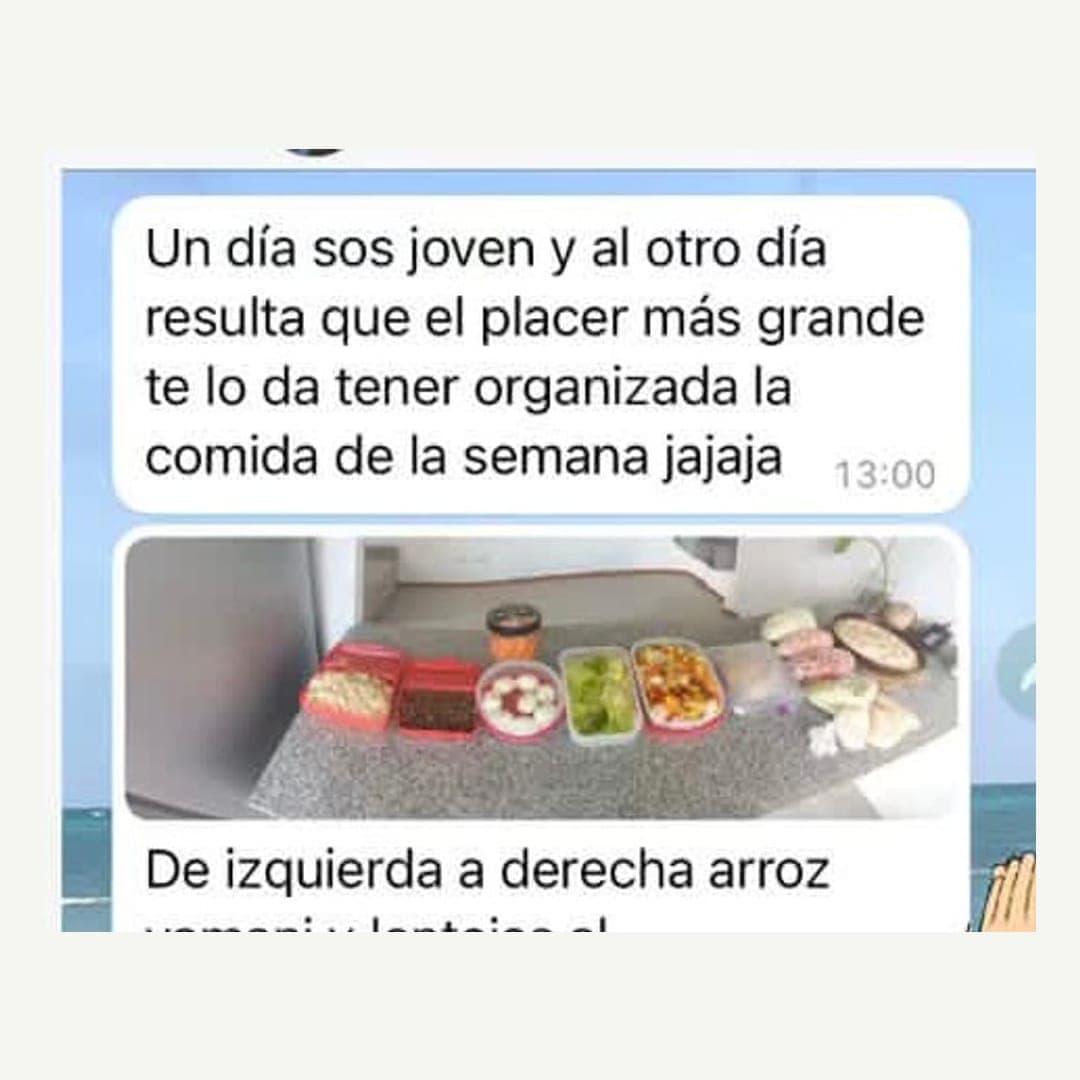 Un día sos joven y al otro resulta que el placer más grande te lo da tener organizada la comida de la semana.