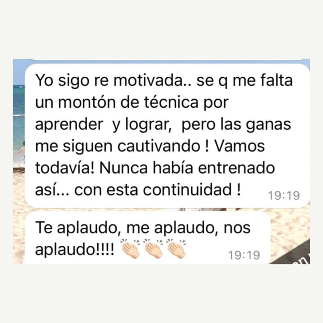 Sigo re motivada. Las ganas me siguen cautivando. Nunca había entrenado así, con esta continuidad.